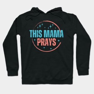 This Mama Prays Hoodie